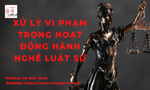 LUẬT SƯ VÀ XỬ LÝ VI PHẠM TRONG HOẠT ĐỘNG HÀNH NGHỀ (CÔNG TY LUẬT TẠI QUẬN  BÌNH THẠNH, TÂN BÌNH TP HỒ CHÍ MINH)